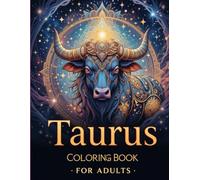 Taurus Coloring Book for Adults: Intricate Zodiac Bull Designs, Astrological Mandalas, and Detailed Line Art for Relaxation and Stress Relief (Zodiac ... Collection - 12 Signs, 12 Magical Journeys!)