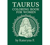 Taurus Coloring Book for Women: Mindful Zodiac Art to Empower, Soothe and Ground (Zodiac Coloring Book Series)