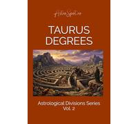 Taurus Degrees: 30 Archetypes of Earth, The silent Pace of Growth. (Astrological Divisions)