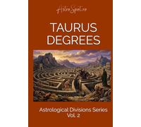 Taurus Degrees: 30 Archetypes of Earth, The silent Pace of Growth. (Astrological Divisions)