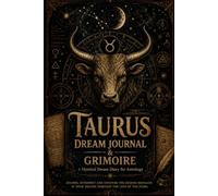 Taurus Dream Journal & Grimoire A Mystical Dream Diary for Astrology, Dream Interpretation, Zodiac Symbols, Moon Magic & Intuitive Reflection - 50 Dream Entries