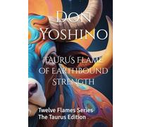 TAURUS Flame of Earthbound Strength: Twelve Flames Series The Taurus Edition (Twelve Flames Series - Individual Zodiac Editions)