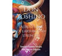 TAURUS Flame of Earthbound Strength: Twelve Flames Series The Taurus Edition (Twelve Flames Series - Individual Zodiac Editions)