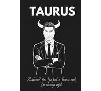 Taurus: Stubborn? No, I’m just a Taurus and I’m always right: Taurus Zodiac Journal for Men: Sophisticated Blank Notebook, Minimalist Unlined ... Astrology Gift for Him, Elegant Zodiac Design