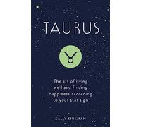 Taurus: The Art of Living Well and Finding Happiness According to Your Star Sign