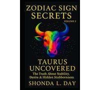 Taurus Uncovered: The Truth About Stability, Desire & Hidden Stubbornness (Zodiac Sign Secrets: What They Never Tell You)