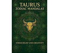 Taurus Zodiac Mandalas: Astrology Coloring Book: Stress Relief and Creativity