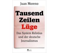 Tausend Zeilen Lüge: Das System Relotius und der deutsche Journalismus