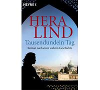 Tausendundein Tag: Roman nach einer wahren Geschichte
