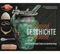 Tausendundeine Geschichte - Wie die Archäologie Funde zum Sprechen bringt (Denkmalpflege im Saarland 13): Festschrift der saarländischen Archäologie für Wolfgang Adler