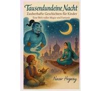 Tausendundeine Nacht - Zauberhafte Geschichten für Kinder: Für Kinder von 4-8 Jahren · Perfekt als Gutenachtgeschichte · Eine Welt voller Magie und Fantasie