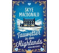 Tauwetter in den Highlands: Ein winterlicher Wohlfühlroman voller Liebe, Hoffnung und Leidenschaft