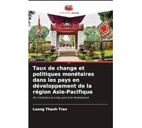 Taux de change et politiques monétaires dans les pays en développement de la région Asie-Pacifique: Du miracle à la crise, puis à la renaissance
