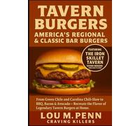 Tavern Burgers: America’s Regional & Classic Bar Burgers: From Green Chile and Carolina Chili-Slaw to BBQ, Bacon & Avocado - Recreate the Flavor of ... at Home (Iconic American Burger Series)