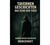 Tavernen Geschichten - Das Echo der Tiefe I Horror-Mystic-Geschichte: Unheimliche Abenteuer aus einer Welt zwischen Fluch und Feuer