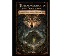 Tavernengeschichten aus der Dungeonwelt I Das Geheimnis des vergessenen Waldes: Die uralte Bedrohung