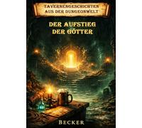 Tavernengeschichten aus der Dungeonwelt I Der Aufstieg der Götter: Der Weg zur göttlichen Macht