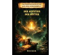 Tavernengeschichten aus der Dungeonwelt I Der Aufstieg der Götter: Verführung und Zerstörung durch den Abyssus