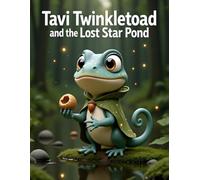 Tavi Twinkletoad and the Lost Star Pond: A Magical Fantasy Adventure for Kids Ages 6-8 (The Tavi Twinkletoad Adventures | A Heartwarming Story About Bravery, Friendship, and Believing in Yourself)