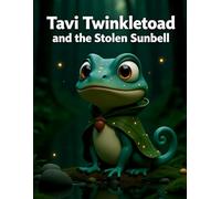 Tavi Twinkletoad and the Stolen Sunbell: A Magical Fantasy Adventure Chapter Book for Kids Ages 6-8 (The Tavi Twinkletoad Adventures | A Heartwarming ... Friendship, and Believing in Yourself)