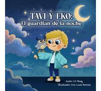 Tavi y Eko: El guardian de la noche: Un niño, un búho mágico y el valor de descubrir que nunca está solo