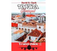 Tavira Portugal Travel Guide: "Experience Tavira Like a Local: Maps, Attractions, and Insider Tips to Elevate Your Journey”