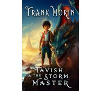 Tavish & The Storm Master: A Middle-Grade Epic Fantasy: A Middle-Grade Fantasy Epic: 1 (Mapped)