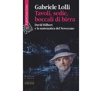 Tavoli, sedie, boccali di birra. David Hilbert e la matematica del Novecento (Scienza e idee)