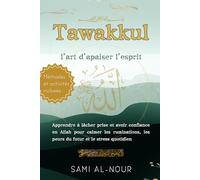 Tawakkul, l'art d'apaiser l'esprit: Apprendre à lâcher prise et avoir confiance en Allah pour calmer les ruminations, les peurs du futur et le stress quotidien