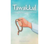 Tawakkul: Vertraue auf Allahs Plan und finde inneren Frieden (Worte, die dein Herz berühren und deinen Glauben stärken)