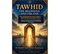 Tawḥīd: The Beginning and the End: Why All Revelation Starts With It - and All Salvation Ends With It