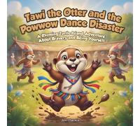 Tawi the Otter and the Powwow Dance Disaster: A Rhyming Turtle Island Adventure About Bravery and Being Yourself (Tawi’s Turtle Island Adventures)