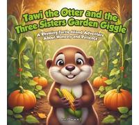 Tawi the Otter and the Three Sisters Garden Giggle: A Rhyming Turtle Island Adventure About Honesty and Patience (Tawi’s Turtle Island Adventures)
