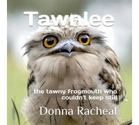Tawnlee: the tawny frogmouth who couldn't keep still (Australian Birds - their stories)