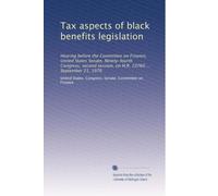Tax aspects of black benefits legislation: Hearing before the Committee on Finance, United States Senate, Ninety-fourth Congress, second session, on H.R. 10760 ... September 21, 1976
