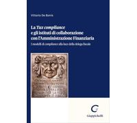 «Tax Compliance» e gli istituti di collaborazione con l'Amministrazione Finanziaria. I modelli di «compliance» alla luce della delega fiscale