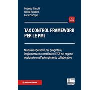 Tax Control Framework per le PMI. Manuale operativo per progettare, implementare e certificare il TCF nel regime opzionale e nell'adempimento collaborativo (Professionisti & Imprese)