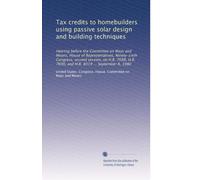 Tax credits to homebuilders using passive solar design and building techniques: Hearing before the Committee on Ways and Means, House of ... 7690, and H.R. 8019 ... September 8, 1980