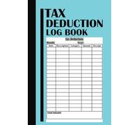 Tax Deduction Log Book: Ultimate Tax Return Organizer and Write-Off Tracker | Perfect for Small Businesses and Self | Employed Individuals to Maximize ... Expenses for High and Low-Income Earners