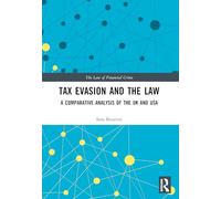 Tax Evasion and the Law: A Comparative Analysis of the UK and USA (The Law of Financial Crime)