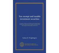 Tax exempt and taxable investment securities: a summary of the laws of all the states and the District of Columbia relating to the taxation of securities from the standpoint of the banker and investor