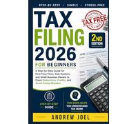 Tax Filing 2026 for Beginners: A Step-by-Step Guide for First-Time Filers, Side Hustlers, and Small Business Owners to Claim Tax Deductions, Credits, and Avoid Costly Mistakes