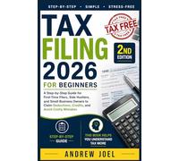 Tax Filing 2026 for Beginners: A Step-by-Step Guide for First-Time Filers, Side Hustlers, and Small Business Owners to Claim Tax Deductions, Credits, and Avoid Costly Mistakes