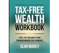 Tax Free Wealth Workbook: Apply the Takeaways From Tom Wheelwright Cpa's Insights