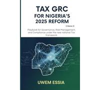 TAX GRC FOR NIGERIA’S 2025 REFORM (Volume 2): Playbook for Governance, Risk Management, and Compliance Under the New National Tax Framework: 15