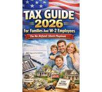 Tax Guide 2026 For Families And W-2 Employees, The No-Refund-Shock Playbook: Withholding Fixes, Family Tax Credits, Childcare And Education Savings, Home Buying, And Side Hustles-No Refund Shock