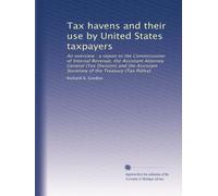 Tax havens and their use by United States taxpayers: An overview : a report to the Commissioner of Internal Revenue, the Assistant Attorney General ... Secretary of the Treasury (Tax Policy)