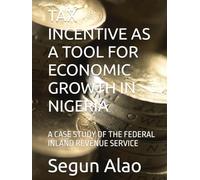 TAX INCENTIVE AS A TOOL FOR ECONOMIC GROWTH IN NIGERIA: A CASE STUDY OF THE FEDERAL INLAND REVENUE SERVICE