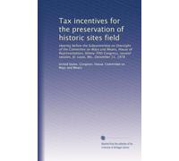 Tax incentives for the preservation of historic sites field: Hearing before the Subcommittee on Oversight of the Committee on Ways and Means, House of ... session, St. Louis, Mo., December 11, 1978
