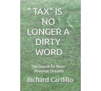 "TAX" IS NO LONGER A DIRTY WORD: The Search for More Revenue Streams